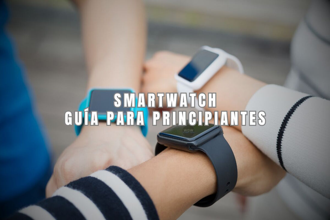 Todo lo Que Necesitas Saber Sobre Smartwatches: Guía para Principiantes